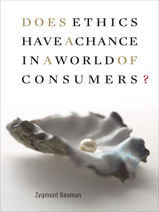 Title details for Does Ethics Have a Chance in a World of Consumers? by Zygmunt Bauman - Available